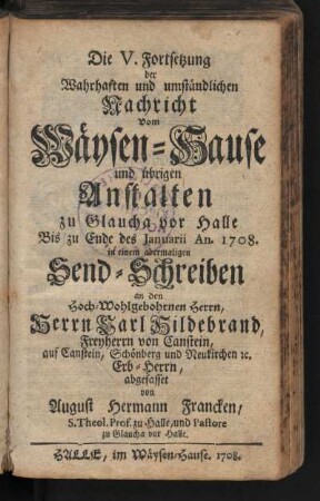 Die V. Fortsetzung der Wahrhaften und umständlichen Nachricht Vom Wäysen-Hause ...