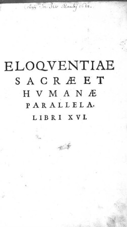 Eloqventiae Sacrae Et Hvmanae Parallela Libri XVI.