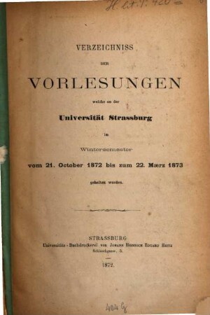 Verzeichnis der Vorlesungen an der Kaiser-Wilhelm-Universität Strassburg, 1872/73 (1872), WS