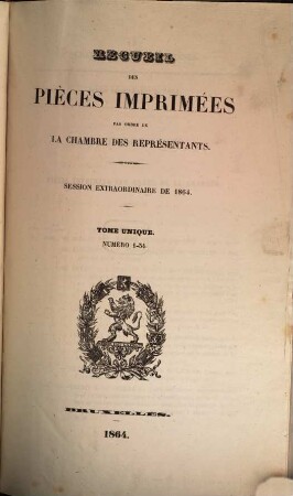 Recueil des pièces imprimées par ordre de la Chambre des Représentants. Session extraordinaire. 1864