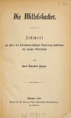 Die Wittelsbacher : Festschrift zur Feier des siebenhundertjährigen Regierungs-Jubiläums des Hauses Wittelsbach ; [1180 - 1880]