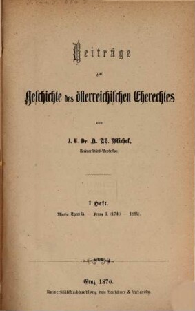 Beiträge zur Geschichte des österreichischen Eherechtes. 1, Maria Theresia - Franz I. : (1740 - 1835)