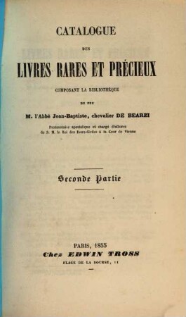 Catalogue des livres rares et précieux composant la bibliothèque de M. l'abbé Jean-Baptiste Chevalier de Bearzi. 2