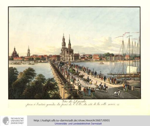 Vue de Dresde prise à l'entrée gauche du pont de l'Elbe, du côté de la ville neuve. o.O.u.J. [ca. um 1830]