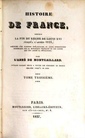 Histoire de France, depuis la fin du règne de Louis XVI jusqu'à l'année 1825 : précédée d'un discours préliminaire et d'une introduction historique sur la monarchie française et les causes qui ont amenée la Révolution, 3