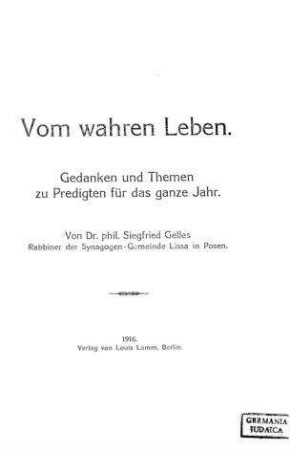 Vom wahren Leben : Gedanken und Themen zu Predigten für das ganze Jahr / von Siegfried Gelles