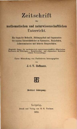 Zeitschrift für mathematischen und naturwissenschaftlichen Unterricht : Organ für Inhalt, Methode u. Organisation des Unterrichtes in den exakten Wissenschaften an allen Schulgattungen, 3. 1872