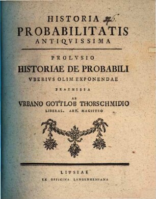 Historia probabilitatis antiquissima : prolusio historiae de probabili, uberius olim exponendae praemissa