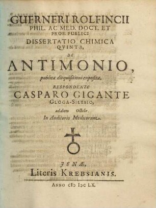 Guerneri Rolfincii Phil. Ac Med. Doct. Et Prof. Publici Dissertatio Chimica Quinta, De Antimonio