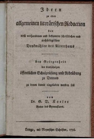 Ideen zu einer allgemeinen literärischen Redaction der noch vorhandenen und bekannten schriftlichen und archäologischen Denkmähler des Alterthums : bey Gelegenheit der diesjährigen öffentlichen Schulprüfung und Redeübung zu Detmold zu denen damit eingeladen werden soll