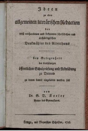 Ideen zu einer allgemeinen literärischen Redaction der noch vorhandenen und bekannten schriftlichen und archäologischen Denkmähler des Alterthums : bey Gelegenheit der diesjährigen öffentlichen Schulprüfung und Redeübung zu Detmold zu denen damit eingeladen werden soll