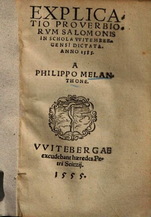 Explicatio Proverbiorum Salomonis : in schola Witembergensi dictata Ao. 1555