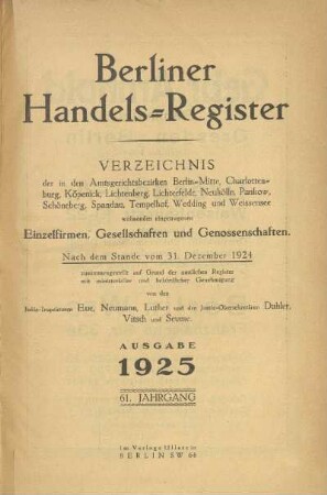 61.1925: Berliner Handels-Register : Verzeichnis der in den Amtsgerichtsbezirken Berlin-Mitte, Charlottenburg, Köpenick, Lichtenberg, Lichterfelde, Neukölln, Pankow, Schöneberg, Spandau, Tempelhof, Wedding und Weißensee wohnenden eingetragenen Einzelfirmen, Gesellschaften und Genossenschaften