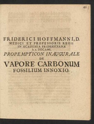 Friderici Hoffmanni, D. Medici Et Professoris Regii In Academia Fridericiana h.t. Decani, Propempticon Inaugurale De Vapore Carbonum Fossilium Innoxio : [PP. Halae Magd. die XIV. Sept. An. MDCXCV.]