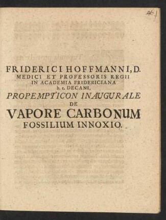 Friderici Hoffmanni, D. Medici Et Professoris Regii In Academia Fridericiana h.t. Decani, Propempticon Inaugurale De Vapore Carbonum Fossilium Innoxio : [PP. Halae Magd. die XIV. Sept. An. MDCXCV.]