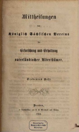Mittheilungen des Königlich Sächsischen Vereins für Erforschung und Erhaltung Vaterländischer Alterthümer, 7. 1854