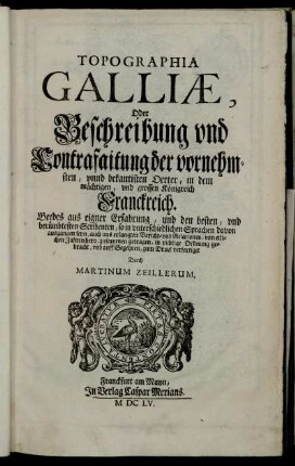 1: Topographia Galliae, Oder Beschreibung und Contrafaitung der vornehmsten, unnd bekantisten Oerter, in dem mächtigen, und grossen Königreich Franckreich. 1