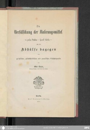 Die Verfälschung der Nahrungsmittel in großen Städten - speciell Berlin - und die Abhülfe dagegen vom gesetzlichen, gesundheitlichen und practischen Gesichtspunkte