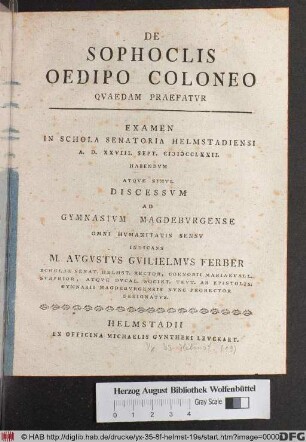 De Sophoclis Oedipo Coloneo Qvaedam Praefatvr : Examen In Schola Senatoria Helmstadiensi A. D. XXVIII. Sept. MDCCLXXII. Habendvm Atqve Simvl Discessvm Ad Gymnasivm Magdebvrgense ...