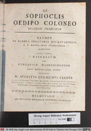 De Sophoclis Oedipo Coloneo Qvaedam Praefatvr : Examen In Schola Senatoria Helmstadiensi A. D. XXVIII. Sept. MDCCLXXII. Habendvm Atqve Simvl Discessvm Ad Gymnasivm Magdebvrgense ...