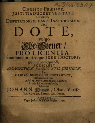 ... Disputationem Hane [!] Inauguralem De Dote, vulgo Ehe-Steuer ... submittet Johann Klinger, Olsn. Varisc. ...