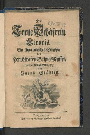 Die Treue Schäferin Licoris : Ein theatralisches Singspiel des Hrn. Grafen Scipio Maffei. Aus dem Italiänischen übersetzt, Von Jacob Stählin.