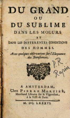 Du Grand Ou Du Sublime Dans Les Moeurs Et Dans Les Différentes Conditions Des Hommes : Avec quelques observations sur l'Éloquence des Bienséances