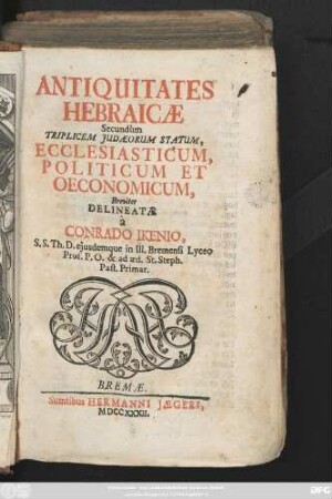 Antiquitates Hebraicæ Secundùm Triplicem Judæorum Statum, Ecclesiasticum, Politicum Et Oeconomicum
