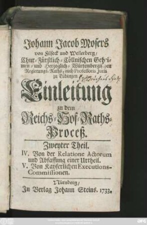 Theil 2: IV. Von der Relatione Actorum und Abfassung einer Urtheil. V. Von Kayserlichen Executions-Commissionen