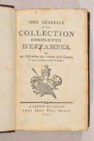 Carl Heinrich von Heineken: Idée générale d’une collection complette d’estampes avec une Dissertation sur l’origine de la Gravure et sur les premiers Livres d’Images, Leipzig/Wien 1771