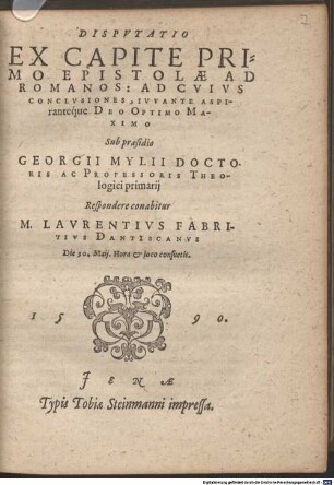 Dispvtatio Ex Capite Primo Epistolae Ad Romanos : ad cuius conclusiones, iuvante aspirantéque Deo Optimo Maximo