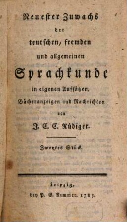 Neuester Zuwachs der teutschen, fremden und allgemeinen Sprachkunde : in eigenen Aufsätzen, Bücheranzeigen und Nachrichten. 2