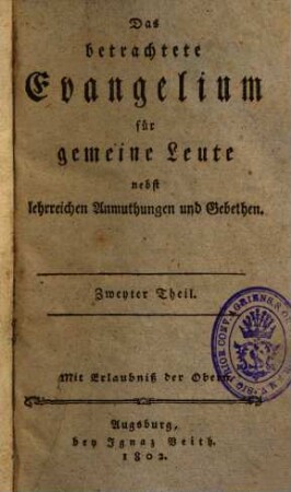 Das betrachtete Evangelium für gemeine Leute nebst lehrreichen Anmuthungen und Gebethen. 2.