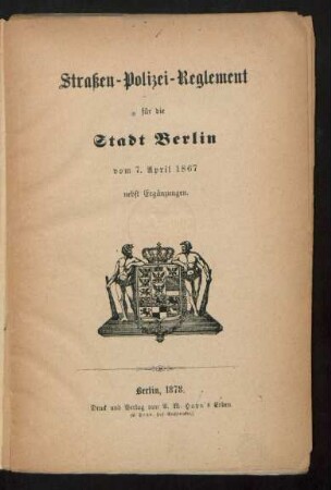 Straßen-Polizei-Reglement für die Stadt Berlin vom 7. April 1867 : nebst Ergänzungen