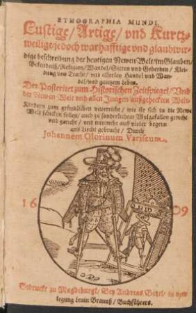1: Lustige/ Artige/ und Kurtzweilige/ jedoch warhafftige und glaubwirdige beschreibung der heutigen Newen Welt/ im Glauben/ Bekendniß/ Religion/ Wandel/ Sitten und Geberden/ Kleidung und Tracht/ und allerley Handel und Wandel/ und gantzem Leben