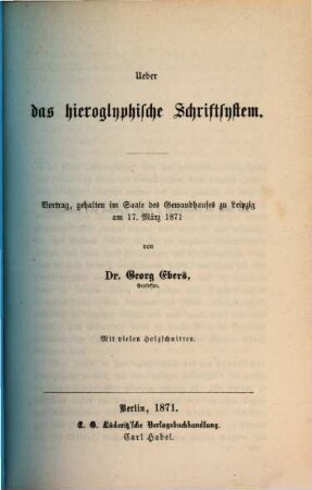 Ueber das hieroglyphische Schriftsystem : Vortrag, gehalten im Saale des Gewandhauses zu Leipzig am 17. März 1871
