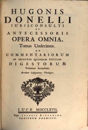 Hugonis Donelli Opera omnia. 11, Commentariorum in selectos quosdam titulos digestorum volumen secundum. Acc. castigationes theologicae