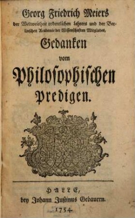 Georg Friedrich Meiers der Weltweisheit ordentlichen Lehrers und der Berlinschen Academie der Wissenschaften Mitgliedes, Gedanken vom Philosophischen Predigen