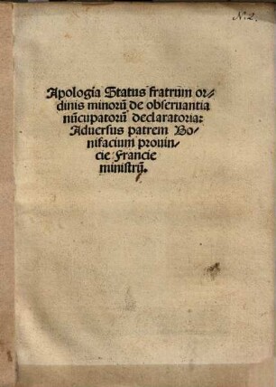 Apologia status Fratrum Ordinis Minorum de Observantia nuncupatorum declaratoria : adversus patrem Bonifacium provinciae Franciae ministrum