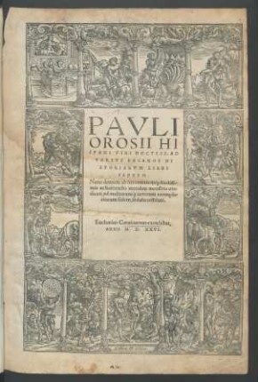 PAVLI || OROSII HI||SPANI VIRI DOCTISS. AD||VERSVS PAGANOS HI||STORIARVM LIBRI || SEPTEM.|| Nunc demum ab innumeris ... || mendo#[RUM] monstris uin=||dicati, ad multorum#[que] ueterum exempla=||riorum fidem, sedulo restituti.||[Hrsg.v,(Gerardus Bolsuinge ... ||)]