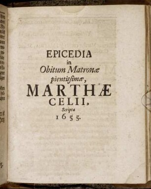 Epicedia in Obitum Matronae pientissimae, Marthae Celii, Scripta 1655
