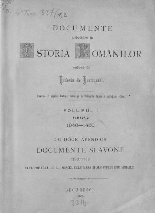 Documente privitóre la istoria românilor : culese de Eudoxin de Hurmuzaki ; culese, adnotate şi publicate de Nic. Densuşianu, Volumul 1., partea 2.. 1346-1450 : cu dóue apendice Documente slavone însoţite de traduceri latine 1198-1459