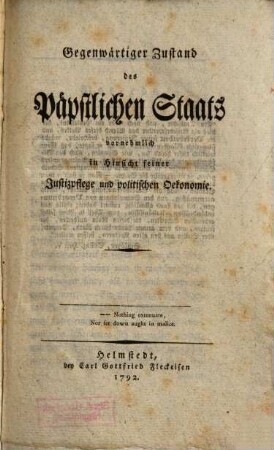 Gegenwärtiger Zustand des päpstlichen Staats, vornehmlich in Hinsicht seiner Justizpflege und politischen Oekonomie