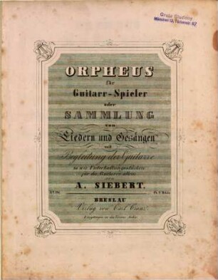 Orpheus : für Guitarr-Spieler ; oder Slg. von Liedern u. Gesängen mit Begl. d. Guitarre sowie Unterhaltungsstücken für d. Guitare allein, [1]. Nr. 1-12. - [1841]. - 49 S.