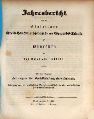 Jahresbericht von der Königlichen Kreis-Landwirthschafts- und Gewerbsschule zu Bayreuth für das Schuljahr ..., 1849/50