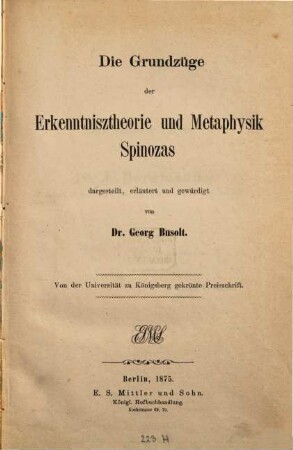 Die Grundzüge der Erkenntnisztheorie und Metaphysik Spinozas : von der Universität zu Königsberg gekrönte Preisschrift
