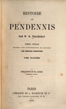 Histoire de Pendennis : Roman anglais. Trad. avec l'autorisation de l'auteur par Édouard Scheffter. 3