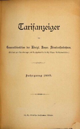 Tarifanzeiger der Generaldirektion der K. Bayer. Staatseisenbahnen : Beiblatt zum Verordnungs- u. Anzeigeblatt für die K. Bayer. Verkehrsanstalten. 1895