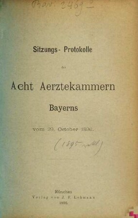 Sitzungs-Protokolle der bayerischen acht Ärztekammern. 1896