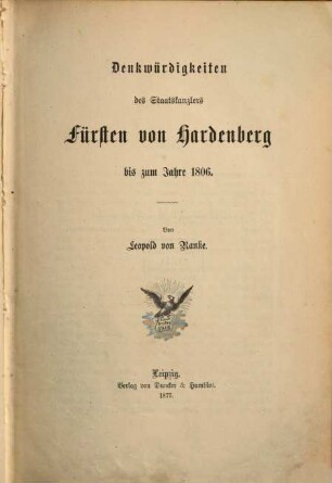 Denkwürdigkeiten des Staatskanzlers Fürsten von Hardenberg. 1, Bis zum Jahre 1806